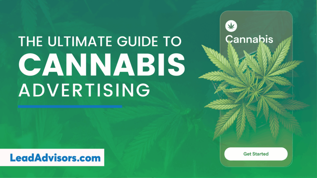 Infographic cover titled "The Ultimate Guide to Cannabis Advertising" featuring a cannabis plant displayed within a smartphone screen with a "Get Started" button, and branding at the bottom: LeadAdvisors.com.