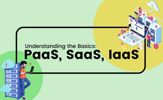 Understanding the Basics: PaaS, SaaS, IaaS