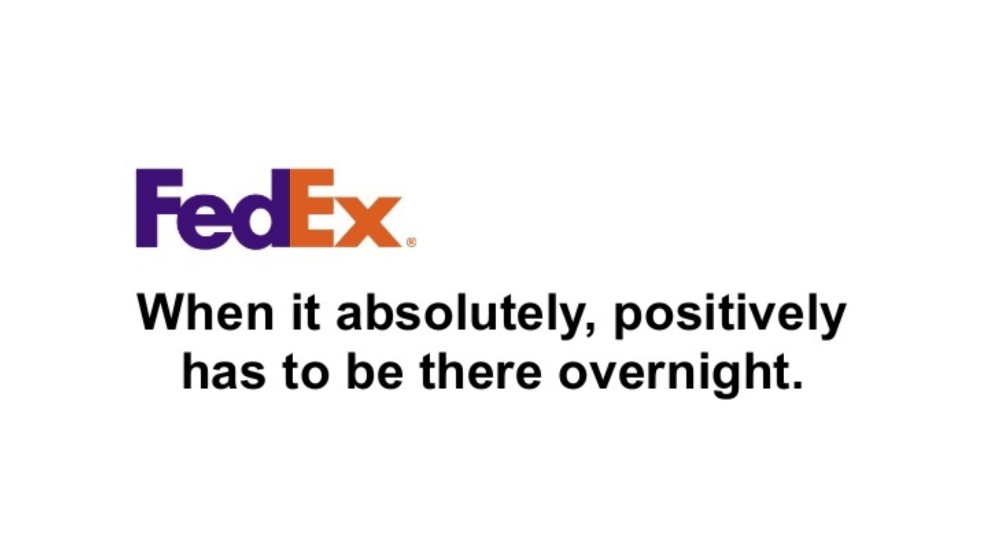 FedEx logo with the tagline 'When it absolutely, positively has to be there overnight,' emphasizing speed and reliability in a well-known logistics slogan.