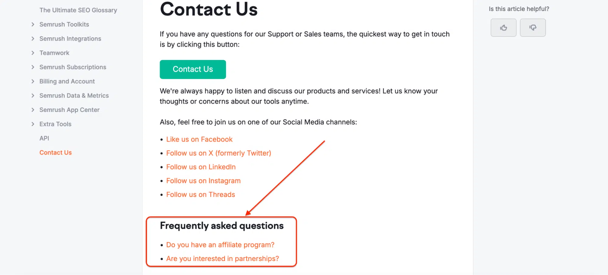 Semrush’s contact page offers a clear "Contact Us" button for reaching the support or sales team. The section encourages users to share feedback and connect via social media platforms like Facebook, X, LinkedIn, Instagram, and Threads. At the bottom, a “Frequently Asked Questions” section provides quick links related to affiliate programs and partnership inquiries.