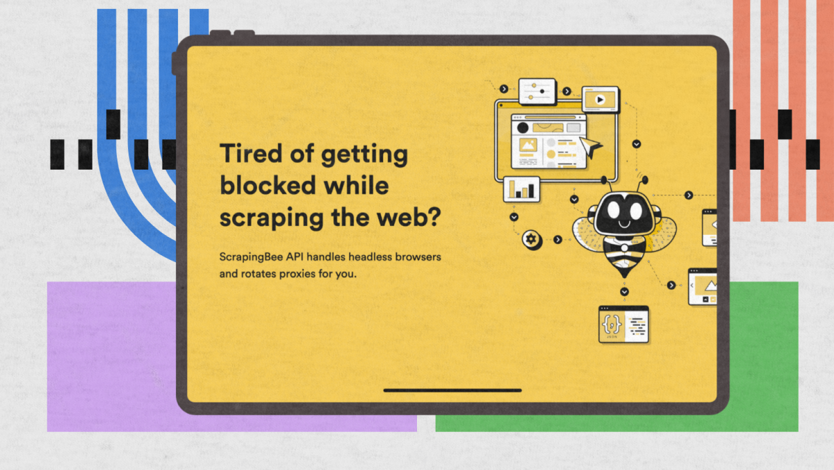 A tablet screen featuring ScrapingBee displays the text “Tired of getting blocked while scraping the web?” along with a cartoon bee, digital icons, and colorful lines, highlighting how ScrapingBee API handles headless browsers and rotates proxies for you.