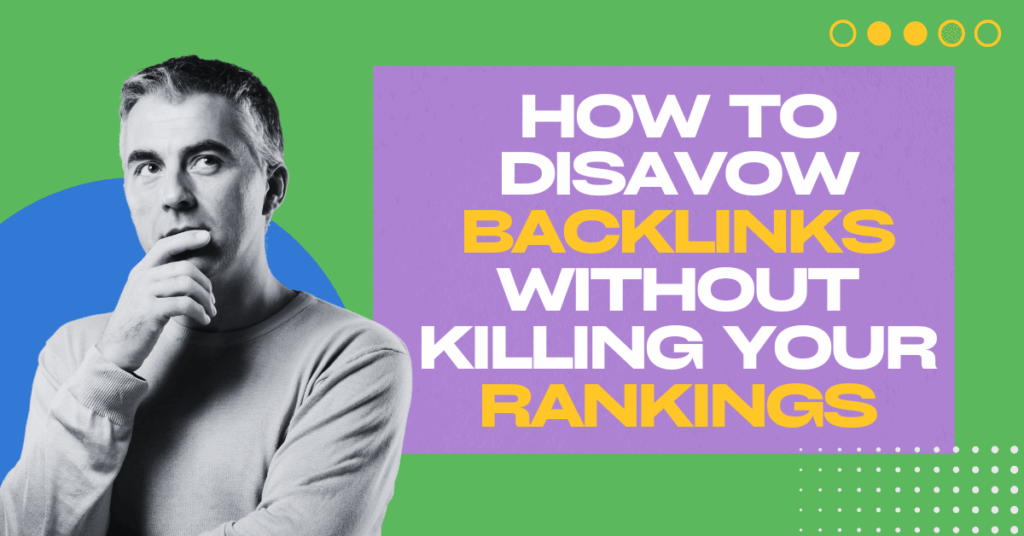 This image is a bold, colorful banner with the text “How to Disavow Backlinks Without Killing Your Rankings”, emphasizing safe backlink management strategies while maintaining SEO performance.