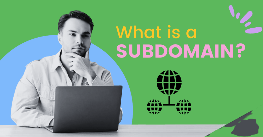 A man sits thoughtfully in front of a laptop on a green and blue background. The text reads “What is a SUBDOMAIN?” with globe network icons below the text.