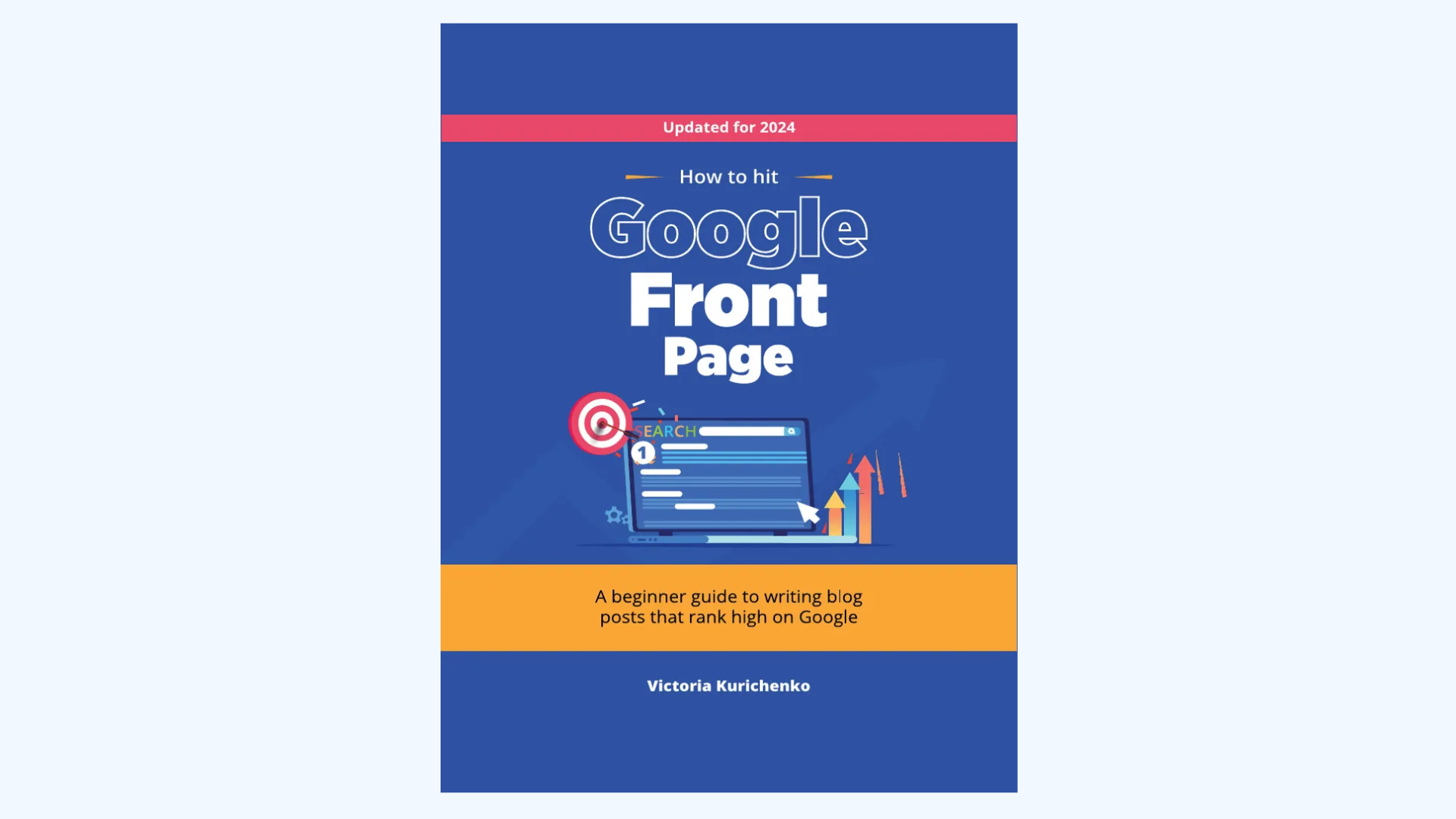 Book cover titled How to hit Google Front Page with graphics of a laptop, target, and SEO icons. Subtitle reads A beginner guide to writing blog posts that rank high on Google by Victoria Kurichenko. Updated for 2024.