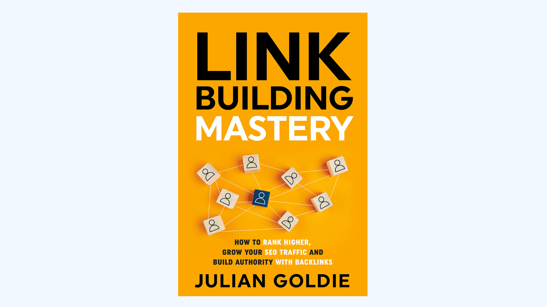Book cover titled Link Building Mastery by Julian Goldie. The cover is yellow with illustrated linked profile icons connected by lines, representing a network. Subtitle: How to rank higher, grow your SEO traffic and build authority with backlinks.