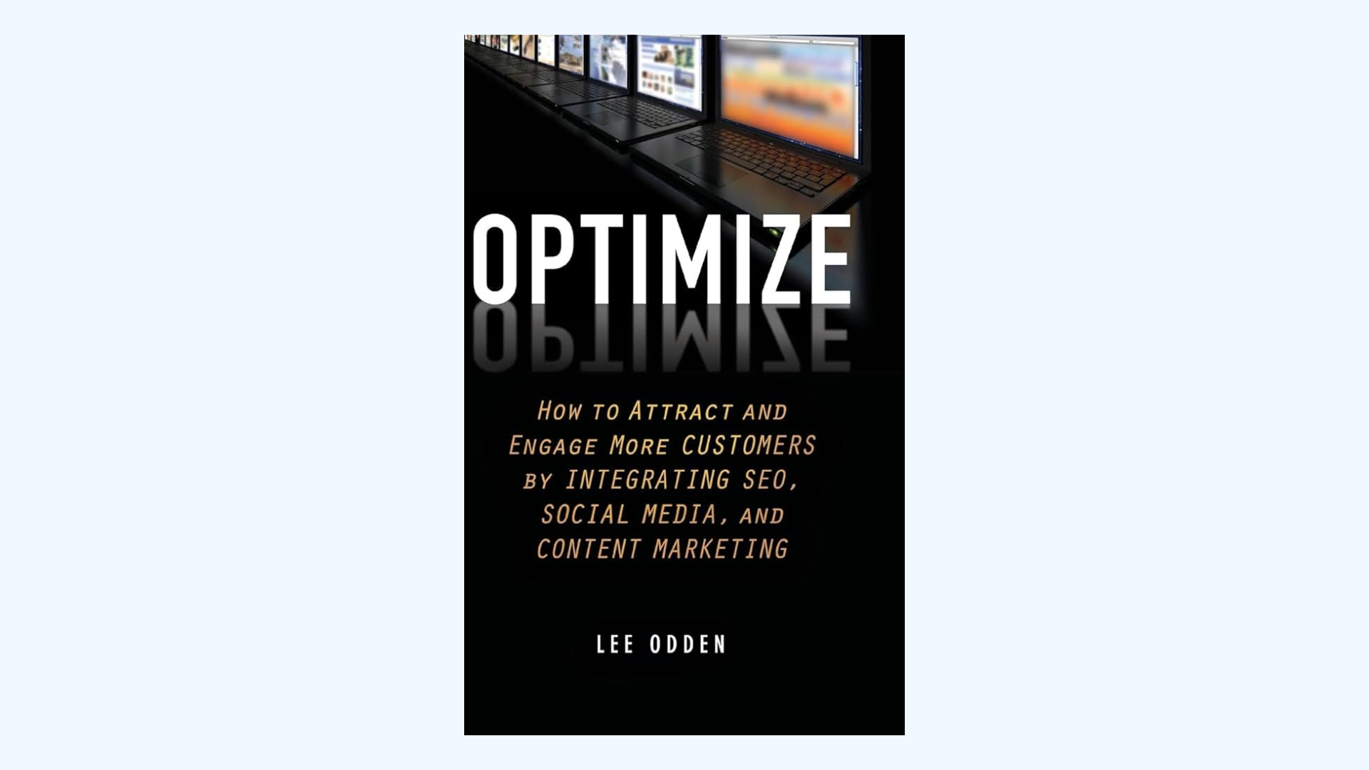 Book cover for Optimize by Lee Odden, showing the title in large white letters above a subtitle about attracting customers through SEO, social media, and content marketing, with a row of computer screens at the top.