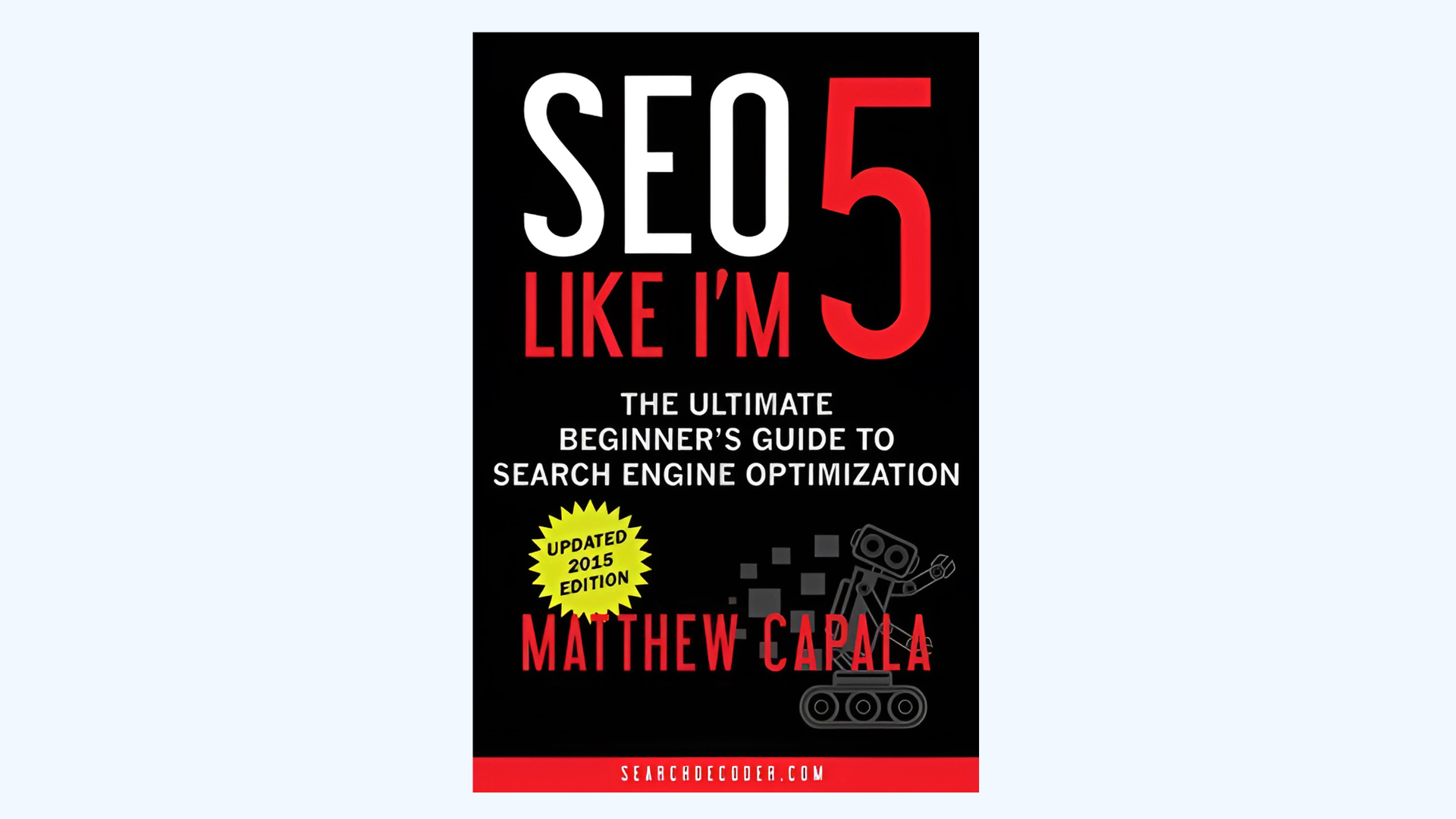 Book cover with the title “SEO 5 Like I’m” in large text, “The Ultimate Beginner’s Guide to Search Engine Optimization” as a subtitle, a yellow badge reading “Updated 2015 Edition,” and the author’s name Matthew Capala.
