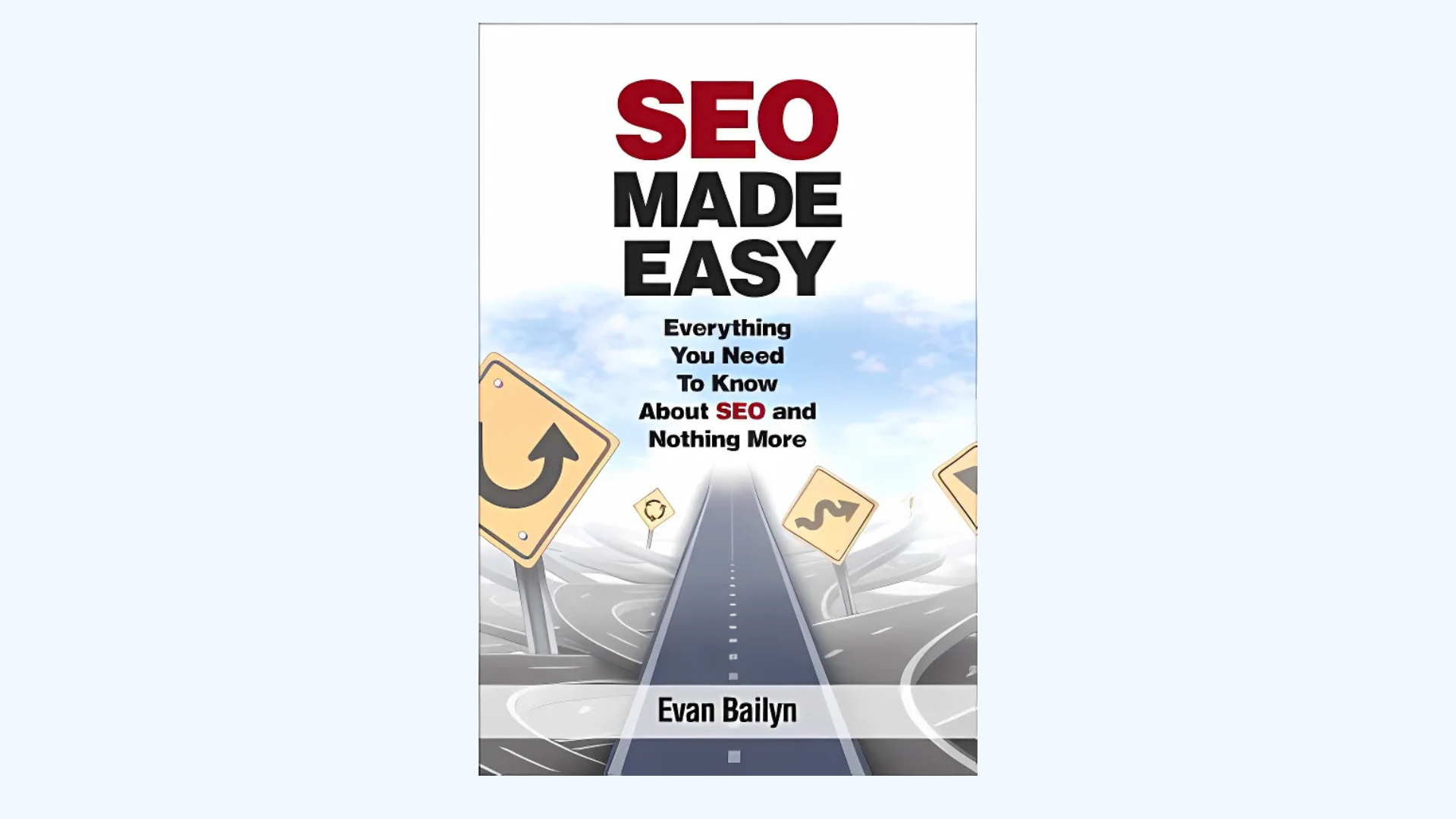 Book cover for SEO Made Easy by Evan Bailyn, showing a straight road with winding arrow signs and cloudy sky. Subtitle reads: Everything You Need To Know About SEO and Nothing More.