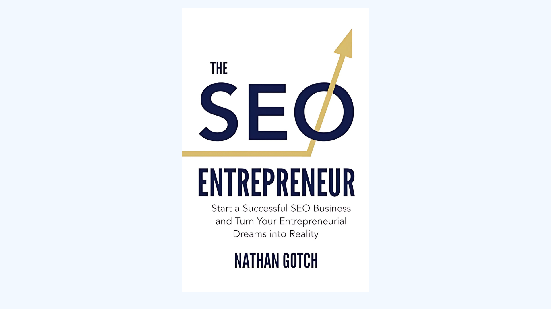 Book cover for The SEO Entrepreneur by Nathan Gotch, featuring large bold text, a rising gold arrow through the letters, and the subtitle: Start a Successful SEO Business and Turn Your Entrepreneurial Dreams into Reality.