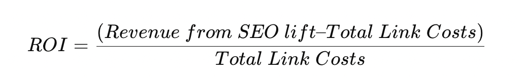 Mathematical formula for ROI: (Revenue from SEO lift minus Total Link Costs) divided by Total Link Costs—ideal when you outsource link building for measurable results.