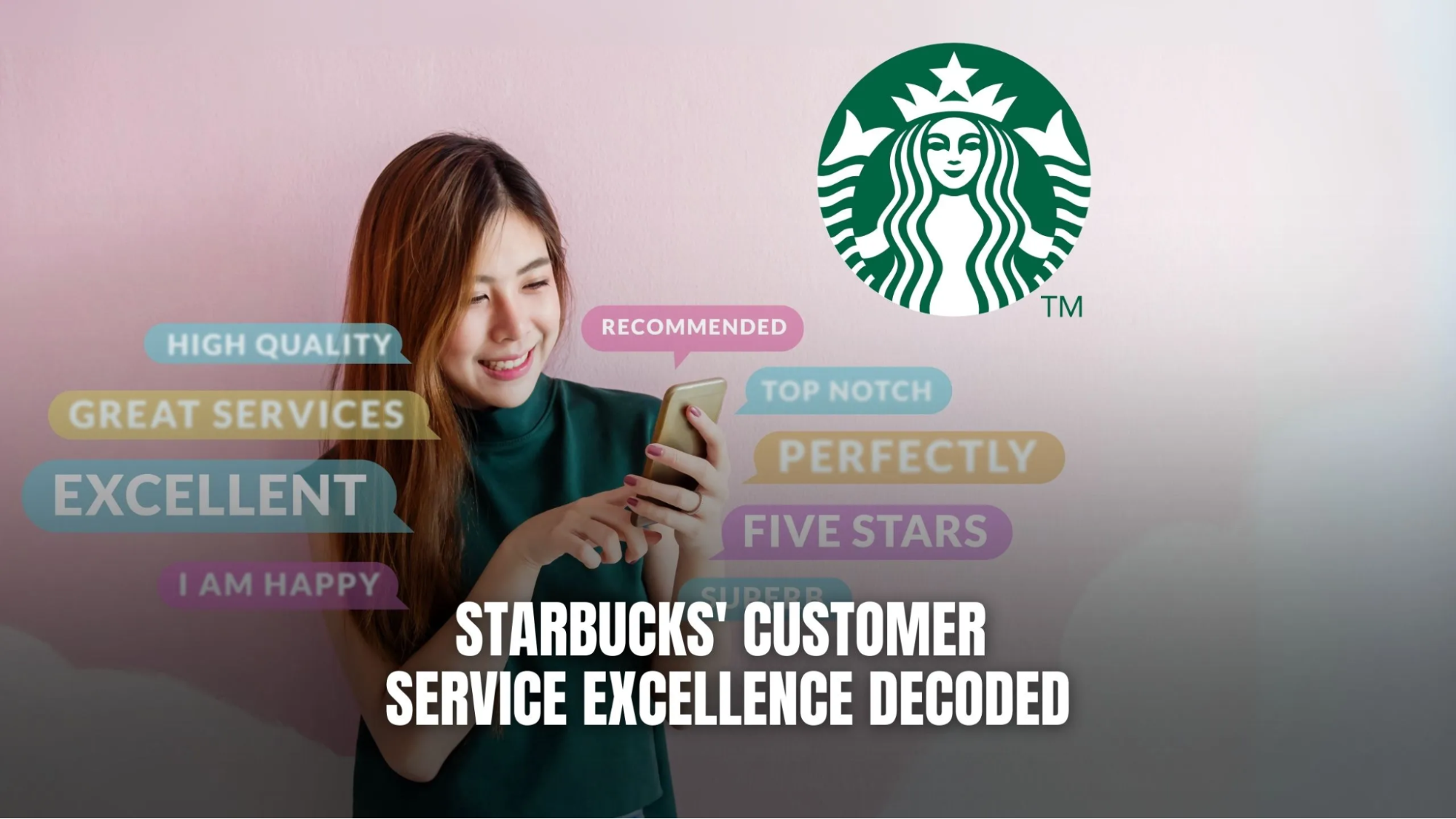A woman smiling at her phone is surrounded by positive review phrases with the Starbucks logo above, illustrating the brand’s strong customer service reputation.