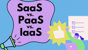 Comparing SaaS vs. PaaS vs. IaaS